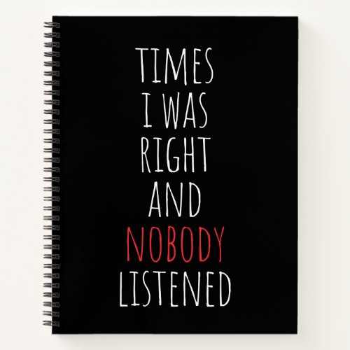 Times I Was Right And Nobody Listened Funny Notebook