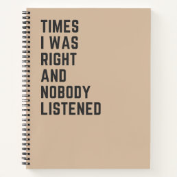 Times I Was Right And Nobody Listened Funny Notebook
