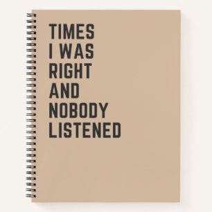 Times I Was Right And Nobody Listened Funny Notebook