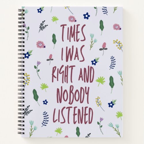 Times I Was Right And Nobody Listened Funny Notebook