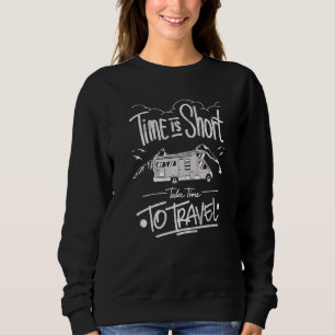 Time's Short Take Time To Travel Cooles Camper Mot Sweatshirt