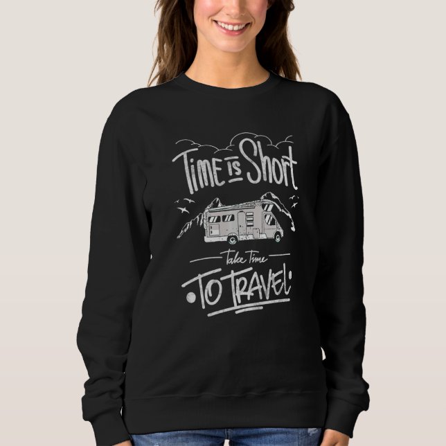 Time's Short Take Time To Travel Cooles Camper Mot Sweatshirt (Front)