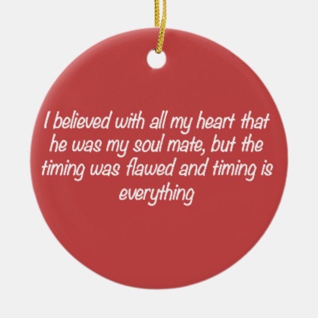 TIMING IS EVERYTHING SOULMATE LOVE QUOTES EXPRESSI CERAMIC ORNAMENT (Front)
