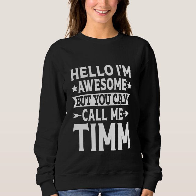 Timm Surname Call Me Timm Family Team Last Name Ti Sweatshirt (Front)