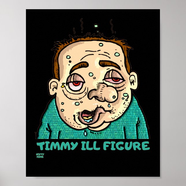 "TIMMY ILL FIGURE" funny       Poster (Front)