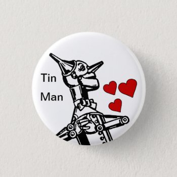 Tin Man Button Love The Great Wizard Of Oz by ClockworkZero at Zazzle
