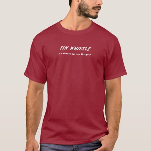 TIN WHISTLE Its what all the cool kids play T_Shirt