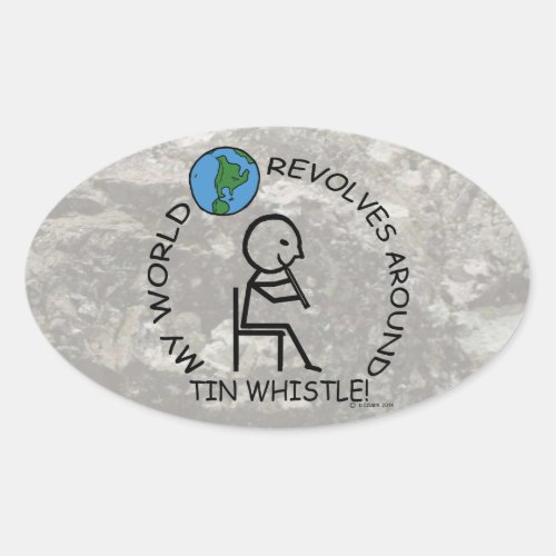 Tin Whistle _ World Revolves Around Oval Sticker