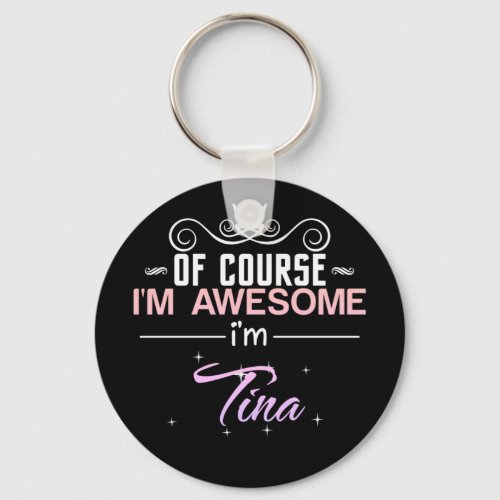 Tina Of Course Im Awesome Name Novelty Keychain