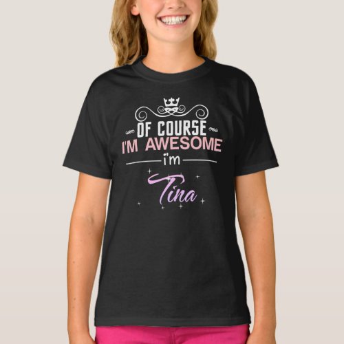 Tina Of Course Im Awesome Name Novelty T_Shirt