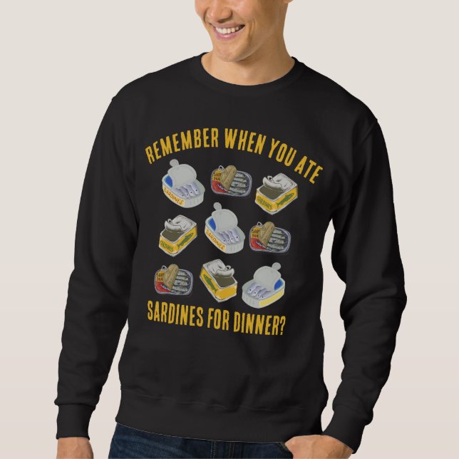 Tinned SARDINES Remember When You Ate ... Sweatshirt (Front)