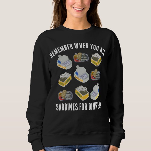 Tinned SARDINES Remember When You Ate ... Sweatshirt (Front)