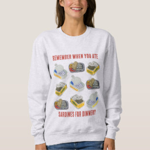 Tinned SARDINES Remember When You Ate ... Sweatshirt