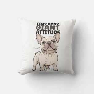 Tiny Body Giant Attitude Cute French Bulldog Throw Pillow