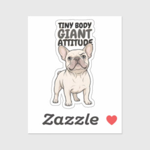 Tiny Body Giant Attitude French Bulldog Design Sticker
