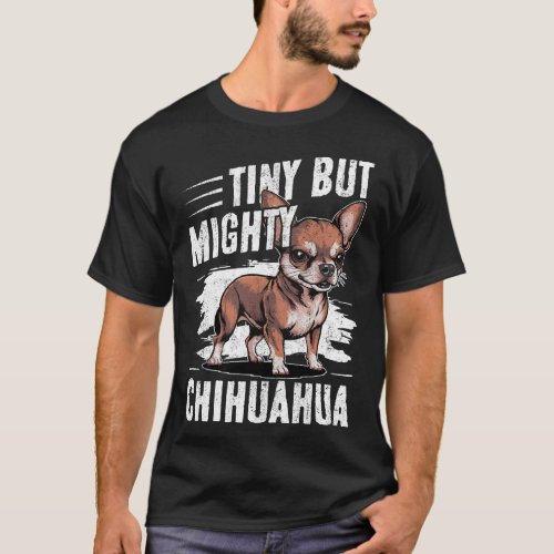 Tiny but Mighty Chihuahua Dog T_Shirt