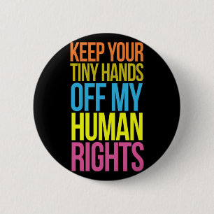 Tiny Hands Off My Human Rights Equality Clothing T Button