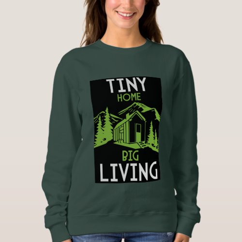 Tiny Homes Living Small Sweatshirt