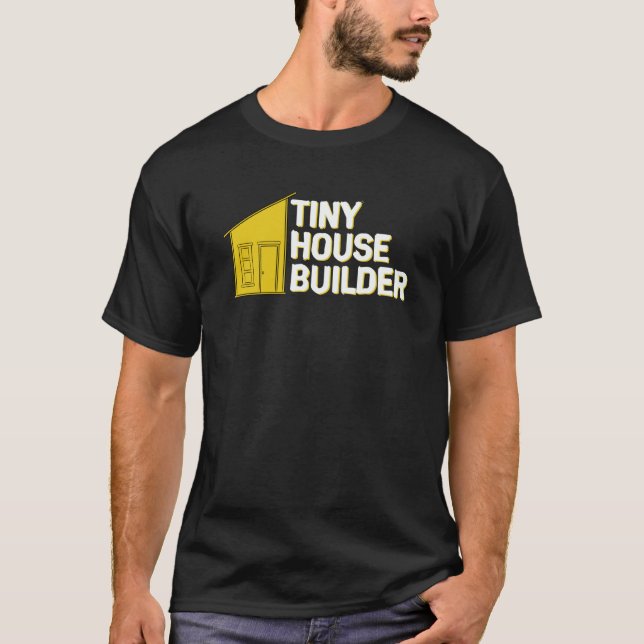 Tiny House Builder T-Shirt (Front)