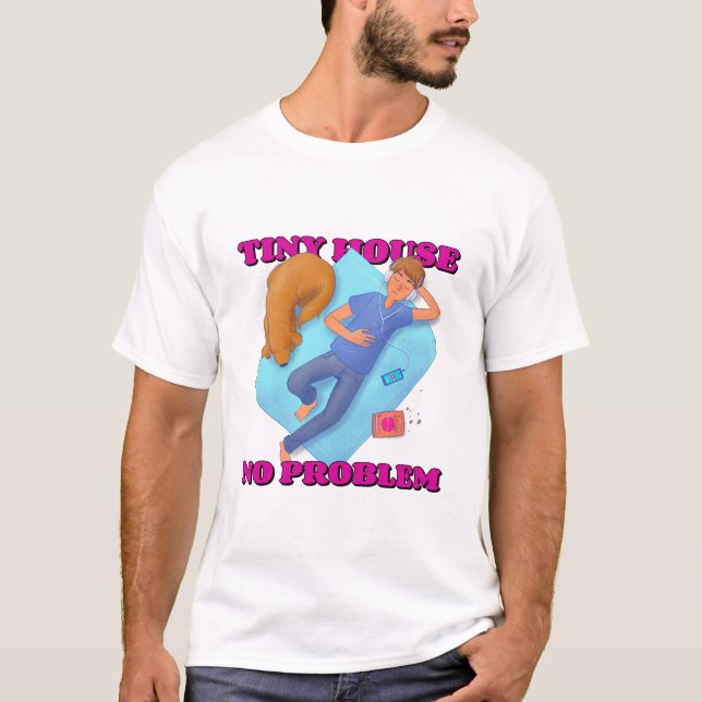 Tiny House, No Problems Tiny House World T-Shirt (Front)