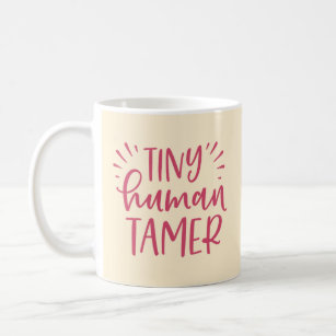 Tiny Human Tamer Funny Coffee Mug For Mom