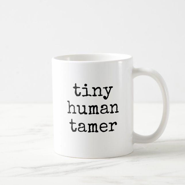 Tiny Human Tamer Funny Teacher Gift Coffee Mug (Right)