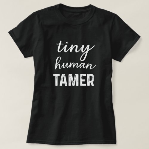 Tiny Human Tamer Mom Shirt Funny Toddler Moms Tee