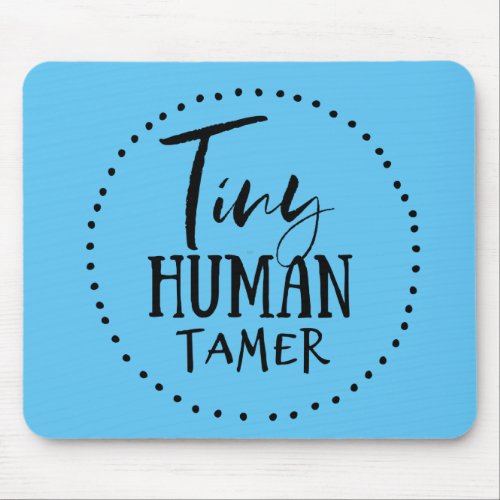Tiny Human Tamer Mouse Pad