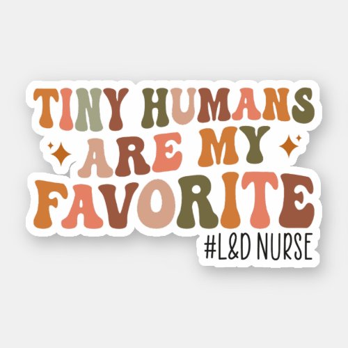 Tiny Humans Are My Favorite Labor and Delivery Sticker