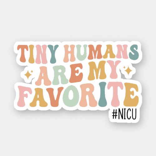 Tiny Humans Are My Favorite NICU Nurse Gift Sticker