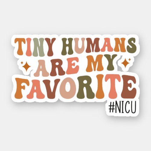 Tiny Humans Are My Favorite NICU Nurse Gifts Sticker
