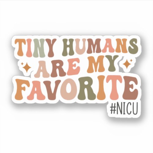 Tiny Humans Are My Favorite NICU Nurse Gifts Sticker