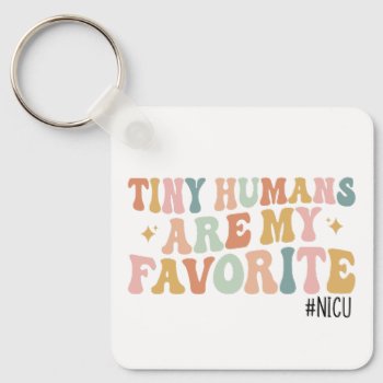 Tiny Humans Are My Favorite  Nicu Nurse Keychain by LittleThingsCo1 at Zazzle