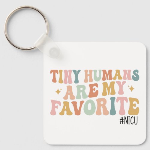 Tiny Humans Are My Favorite NICU Nurse Keychain