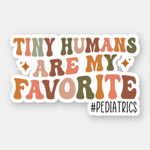 Tiny Humans Are My Favorite Pediatrics NICU Nurse Sticker