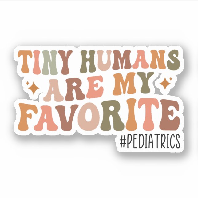 Tiny Humans Are My Favorite Pediatrics NICU Nurse Sticker (Front)