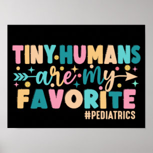 Tiny Humans Are My Favorite Pediatrics Poster