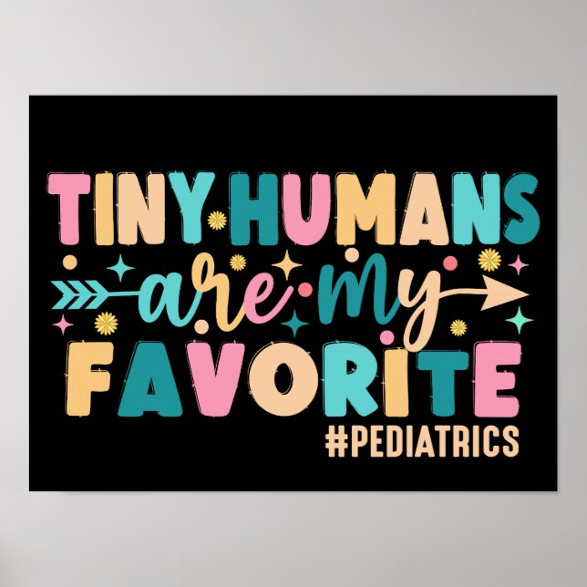 Tiny Humans Are My Favorite Pediatrics Poster (Front)