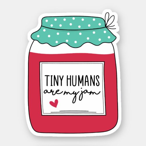 Tiny Humans are my Jam NICU Nurse Baby Nurse Sticker