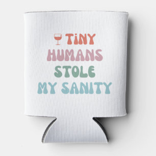Tiny Humans Stole My Sanity -  Can Cooler Coozie