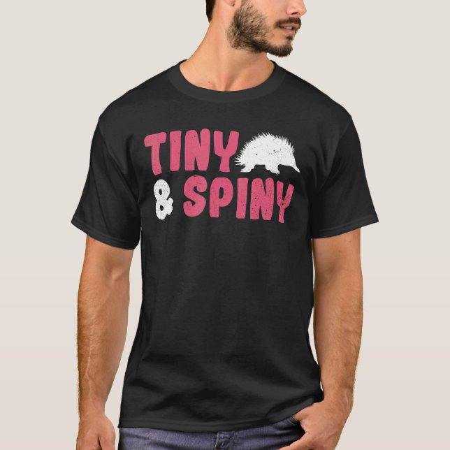 Tiny & Spiny Quote For A Monotreme Echidna T-Shirt (Front)