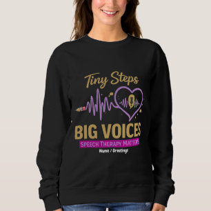 Tiny Steps Big Voices Speech Therapy Matters  Sweatshirt