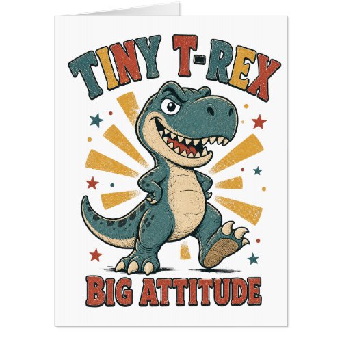 Tiny T-Rex Big Attitude Funny Dinosaur Card