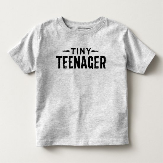 Tiny Teenager Toddler Shirt