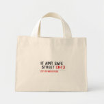 It aint safe  street  Tiny Tote Canvas Bag