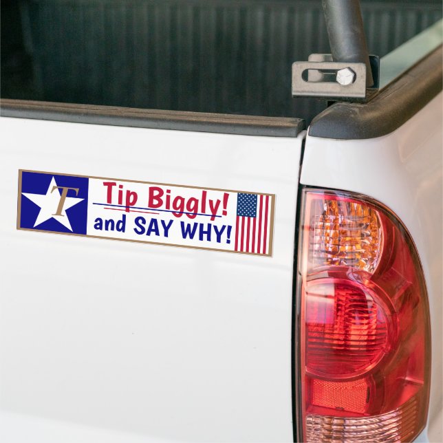 Tip Biggly and SAY WHY! Bumper Sticker (On Truck)