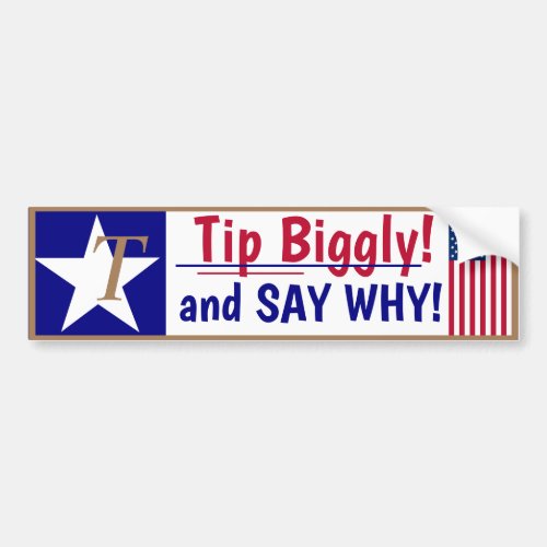 Tip Biggly and SAY WHY Bumper Sticker