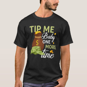 Tip Me Baby One More Time  Bartending  Bartender 1 T-Shirt