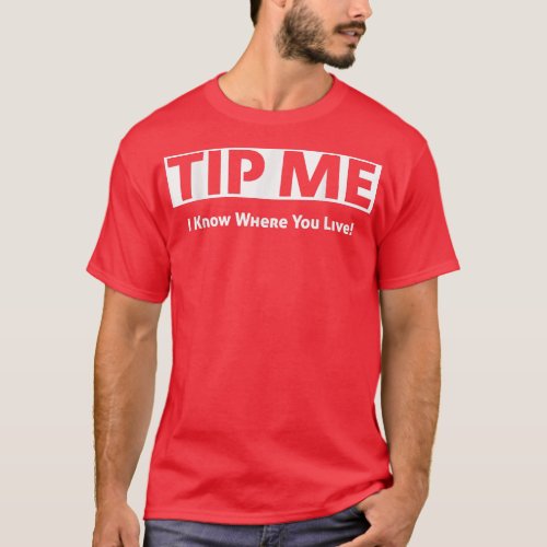 Tip Me I Know Where You Live Rideshare and Deliv T_Shirt