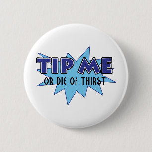 Tip Me Or Die Of Thirst Button